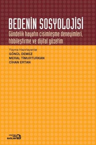 Bedenin Sosyolojisi Gündelik Hayatın Cisimleşme Deneyimleri Tıbbileştirme ve Dijital Gözetim