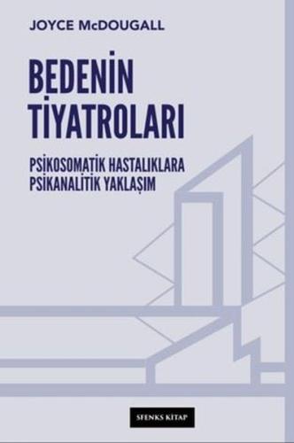 Bedenin Tiyatroları - Psikosomatik Hastalıklara Psikanalitik Yaklaşım