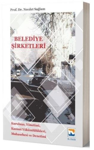 Belediye Şirketleri: Kuruluşu-Yönetimi-Kanunu Yükümlülükleri-Muhasebes