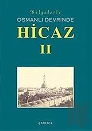 Belgelerle Osmanlı Devrinde Hicaz 2. Cilt (Ciltli) | Kitap Ambarı
