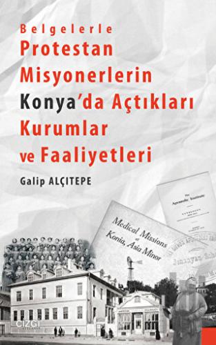 Belgelerle Protestan Misyonerlerin Konya'da Açtıkları Kurumlar ve Faal
