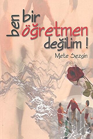 Ben Bir Öğretmen Değilim! | Kitap Ambarı