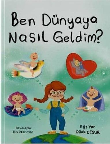 Ben Dünyaya Nasıl Geldim?