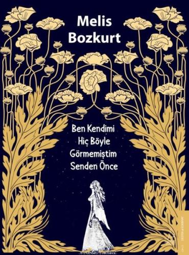 Ben Kendimi Hiç Böyle Görmemiştim Senden Önce | Kitap Ambarı