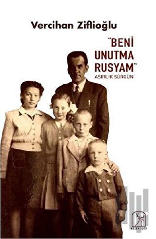 "Beni Unutma Rusyam" Asırlık Sürgün | Kitap Ambarı