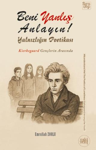 Beni Yanlış Anlayın! Yalnızlığın Poetikası - Kierkegaard Gençlerin Arasında