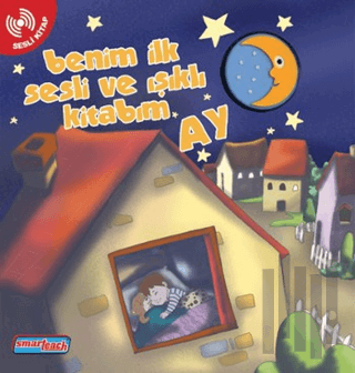 Benim İlk Sesli ve Işıklı Kitabım - Ay (Ciltli)