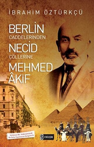 Berlin Caddelerinden Necid Çöllerine Mehmed Akif | Kitap Ambarı