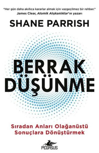 Berrak Düşünme - Sıradan Anlarıı Olağanüstü Sonuçlara Dönüştürmek