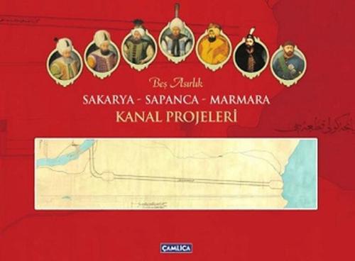 Beş Asırlık Sakarya-Sapanca-Marmara Kanal Projeleri | Kitap Ambarı