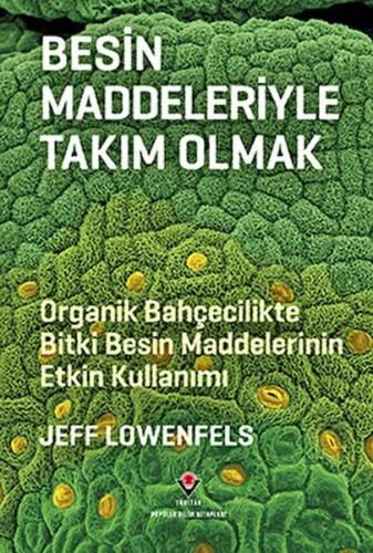 Besin Maddeleriyle Takım Olmak - Organik Bahçecilikte Bitki Besin Maddelerinin Etkin Kullanımı