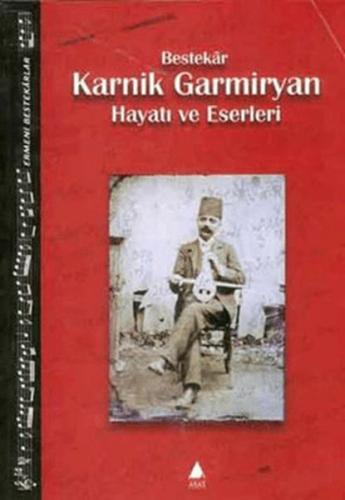 Bestekar Karnik Garmiryan Hayatı ve Eserleri | Kitap Ambarı