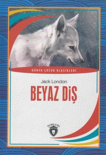 Beyaz Diş - Dünya Çocuk Klasikleri | Kitap Ambarı