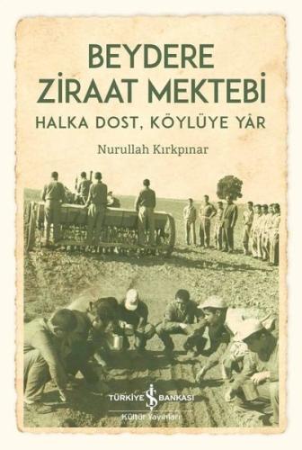 Beydere Ziraat Mektebi - Halka Dost Köylüye Yar