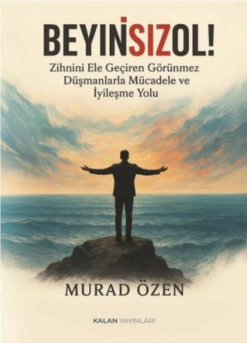 BeyinsizOl! Zihnini Ele Geçiren Görünmez Düşmanlarla Mücadele ve İyileşme Yolu
