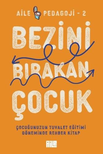 Bezini Bırakan Çocuk - Çocuğunuzun Tuvalet Eğitimi Döneminde Rehber Kitap - Aile Pedagoji 2
