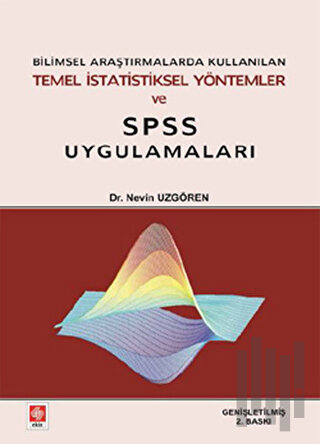 Bilimsel Araştırmalarda Kullanılan Temel İstatistiksel Yöntemler ve SPSS Uygulamaları