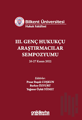 Bilkent Üniversitesi Hukuk Fakültesi III. Genç Hukukçu Araştırmacılar Sempozyumu