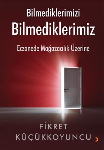 Bilmediklerimizi Bilmediklerimiz - Eczanede Mağazacılık Üzerine