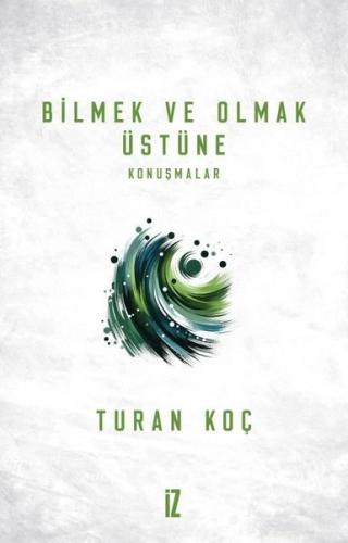 Bilmek ve Olmak Üstüne Konuşmalar | Kitap Ambarı