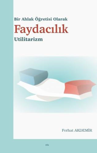 Bir Ahlak Öğretisi Olarak Faydacılık - Utilitarizm