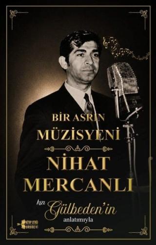 Bir Asrın Müzisyeni Nihat Mercanlı - Kızı Gülbeden'in Anlatımıyla