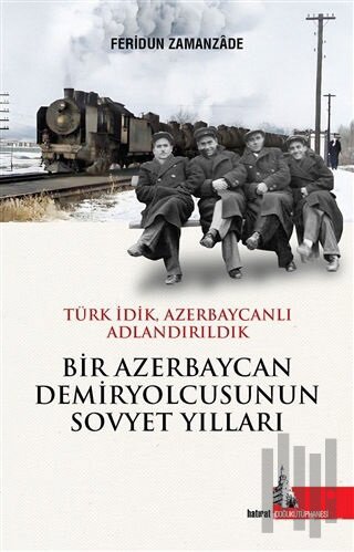 Bir Azerbaycan Demiryolcusunun Sovyet Yılları (Ciltli) | Kitap Ambarı