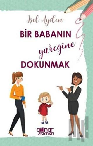 Bir Babanın Yüreğine Dokunmak