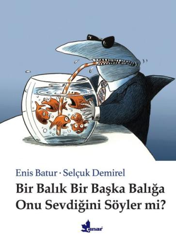 Bir Balık Bir Başka Balığa Onu Sevdiğini Söyler mi? (Ciltli) | Kitap A