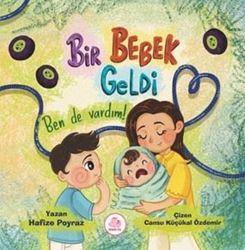 Bir Bebek Geldi - Ben de Vardım! (Ciltli)