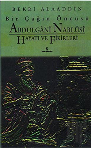 Bir Çağın Öncüsü Şeyh Abdülgani Nablusi Hayatı ve Fikirleri