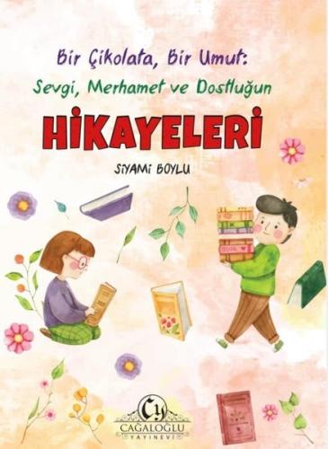 Bir Çikolata Bir Umut: Sevgi Merhamet ve Dostluğun Hikayeleri | Kitap 