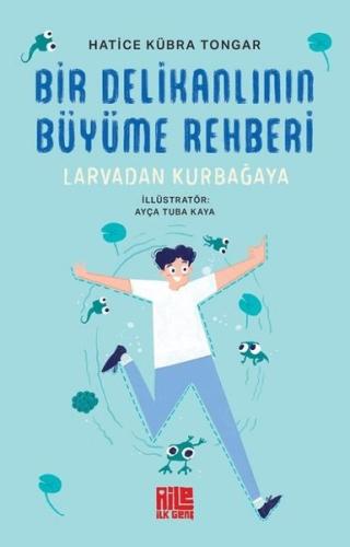 Bir Delikanlının Büyüme Rehberi (Larvadan Kurbağaya) | Kitap Ambarı