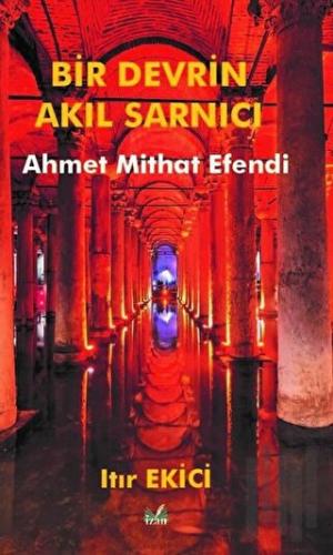 Bir Devrin Akıl Sarnıcı Ahmet Mithat Efendi | Kitap Ambarı