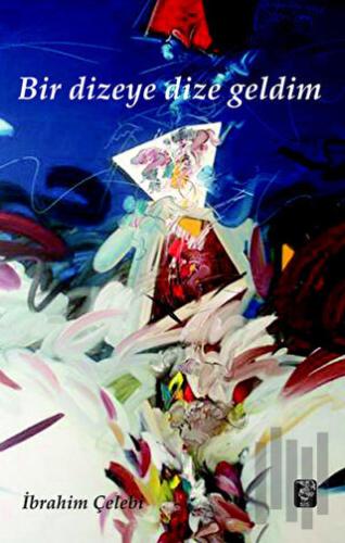 Bir Dizeye Dize Geldim