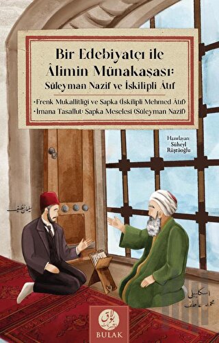 Bir Edebiyatçı ile Alimin Münakaşası: Süleyman Nazif ve İskilipli Atıf