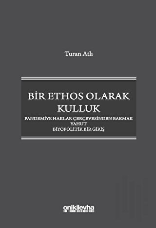 Bir Ethos Olarak Kulluk - Pandemiye Haklar Çerçevesinden Bakmak Yahut Biyopolitik Bir Giriş