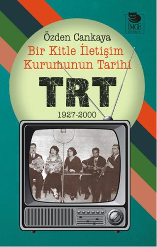 Bir Kitle İletişim Kurumunun Tarihi - TRT | Kitap Ambarı