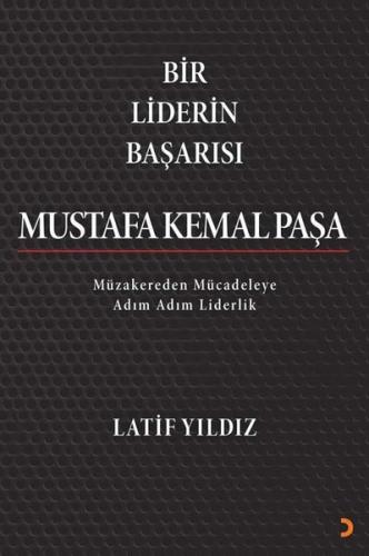Bir Liderin Başarısı Mustafa Kemal Paşa - Müzakereden Mücadeleye Adım 