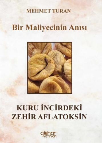 Bir Maliyecinin Anısı Kuru İncirdeki Zehir Aflatoksin | Kitap Ambarı