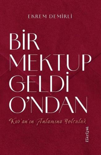 Bir Mektup Geldi O'ndan - Kur'an'ın Anlamına Yolculuk