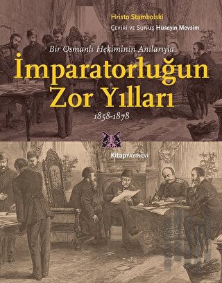 Bir Osmanlı Hekiminin Anılarıyla İmparatorlüğun Zor Yılları 1858-1878 