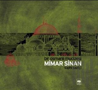 Bir Osmanlı Mucizesi Mimar Sinan (Ciltli) | Kitap Ambarı