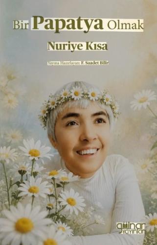 Bir Papatya Olmak Nuriye Kısa | Kitap Ambarı