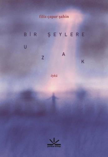 Bir Şeylere Uzak | Kitap Ambarı