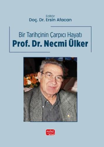 Bir Tarihçinin Çarpıcı Hayatı: Prof. Dr. Necmi Ülker | Kitap Ambarı