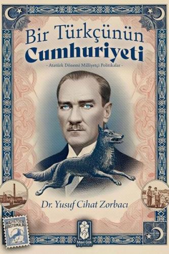 Bir Türkçünün Cumhuriyeti: Atatürk Dönemi Milliyetçi Politikalar | Kit