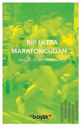 Bir Ultra Maratoncudan… | Kitap Ambarı