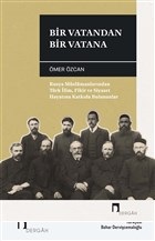 Bir Vatandan Bir Vatana - Rusya Müslümanlarından Türk İlim, Fikir ve S