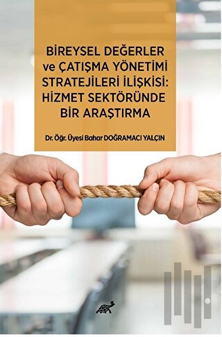Bireysel Değerler ve Çatışma Yönetimi Stratejileri İlişkisi: Hizmet Sektöründe Bir Araştırma